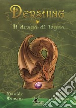 Dershing. Il drago di legno libro