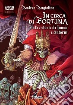 In cerca di fortuna. E altre storie di Ianua e dintorni libro