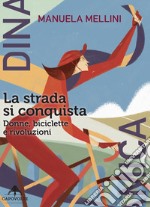 La strada si conquista. Donne, biciclette e rivoluzioni libro