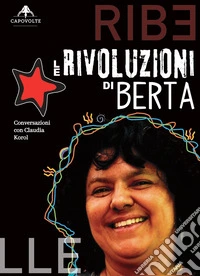 Le rivoluzioni di Berta. Conversazioni con Claudia Korol libro