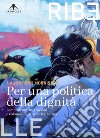 Per una politica della dignità. Femminismi, migrazioni e colonialità in America Latina libro