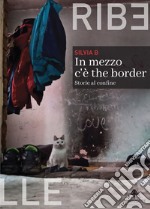 In mezzo c'è the border. Storie al confine