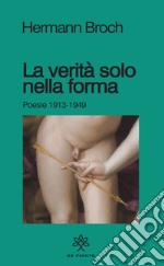 La verità solo nella forma. Poesie 1913-1949 libro