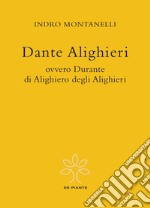 Dante Alighieri ovvero Durante di Alighiero degli Alighieri libro