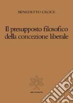 Il presupposto filosofico della concezione liberale libro