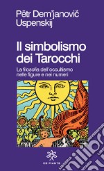 Il simbolismo dei tarocchi. Filosofia dell'occultismo nelle figure e nei numeri libro