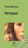 Rimbaud libro di Michon Pierre