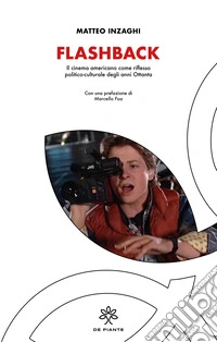 Flashback. Il cinema americano come riflesso politico-culturale degli anni Ottanta libro