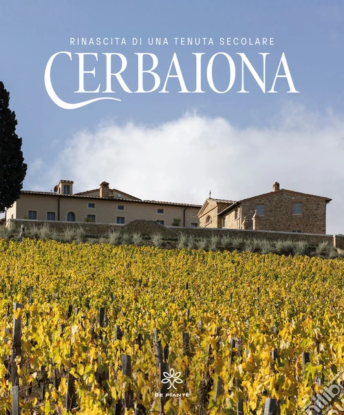Cerbaiona. Rinascita di una tenuta secolare