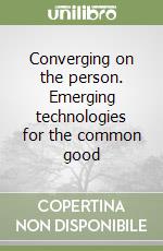 Converging on the person. Emerging technologies for the common good libro