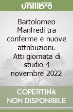 Bartolomeo Manfredi tra conferme e nuove attribuzioni. Atti giornata di studio 4 novembre 2022 libro