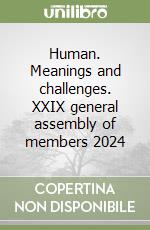 Human. Meanings and challenges. XXIX general assembly of members 2024 libro