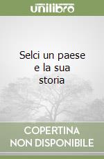 Selci un paese e la sua storia libro