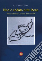 Non è andato tutto bene. Diario alternativo ai tempi del Covid-19