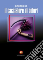 Il cacciatore di colori. Ediz. integrale