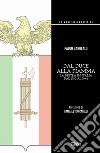 Dal duce alla Fiamma. La Destra in Italia dal 1910 al 1946. Ediz. integrale libro