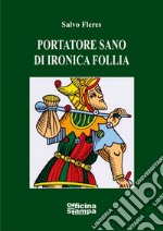 Portatore sano di ironica follia libro