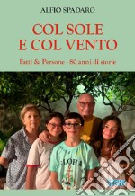 Col sole e col vento. Fatti & persone - 80 anni di storie libro