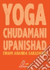 Yoga Chudamani Upanishad. Ediz. integrale libro