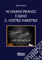 Mi chiamo Franco e sono il vostro maestro libro