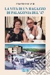 La vita di un ragazzo di Palagonia del '47 libro