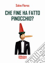 Che fine ha fatto Pinocchio? libro