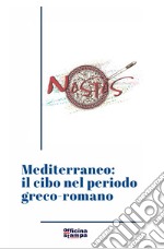 Mediterraneo: il cibo nel periodo greco-romano. Ediz. critica libro