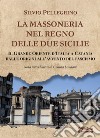 La Massoneria nel Regno delle Due Sicilie. Il grande Oriente d'Italia a Catania dalle origini all'avvento del Fascismo libro