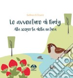 Alla scoperta della natura. Le avventure di Rudy libro