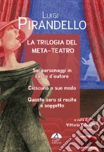 La trilogia del meta-teatro. Sei personaggi in cerca d'autore-Ciascuno a suo modo-Stasera si recita a soggetto libro