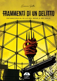 Frammenti di un delitto. Un'amicizia al di là del bene e del male libro