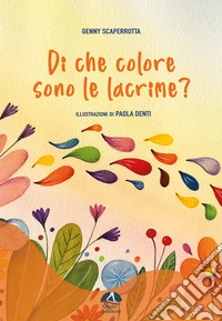 Di che colore sono le lacrime? Ediz. illustrata libro
