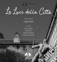 Le luci della città. Ediz. illustrata libro