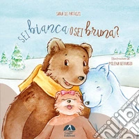 Sei bianca o sei bruna? Ediz. illustrata libro