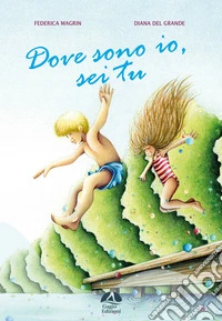Dove sono io, sei tu. Ediz. illustrata libro