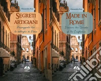 Segreti artigiani. Passeggiate tra le botteghe di Roma-Made in Rome. Discover the secrets of its craftsmen. Ediz. bilingue libro