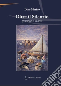 Oltre il silenzio. Frammenti di luce libro