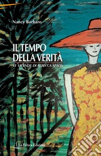 Il tempo della verità. Le vicende di Rebecca Spada libro