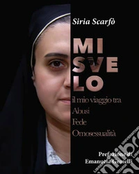 Mi svelo. Il mio viaggio tra abusi fede omosessualità libro
