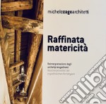 Raffinata matericità. Reinterpretazione degli archetipi engadinesi. Michele Zago architetti. Ediz. italiana e tedesca