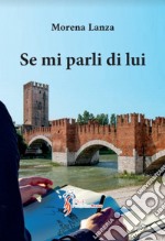 Se mi parli di lui libro