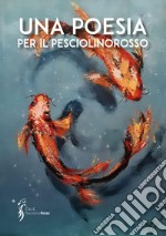 Una poesia per il pesciolinorosso libro