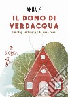 Il dono di verdacqua. Timothy Anderson e la casa rossa libro