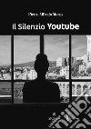 Il silenzio. Youtube libro di Moros Pietro Alfredo