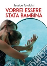 Vorrei essere stata bambina libro