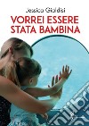 Vorrei essere stata bambina libro