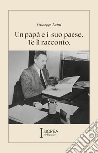Un papà e il suo paese. Te li racconto libro