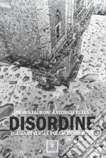 Disordine. Poesia in versi e poesia in immagini. Nuova ediz.