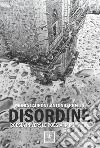 Disordine. Poesia in versi e poesia in immagini. Nuova ediz. libro