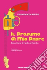 Il profumo di mio padre. Breve storia di musica e malavita libro